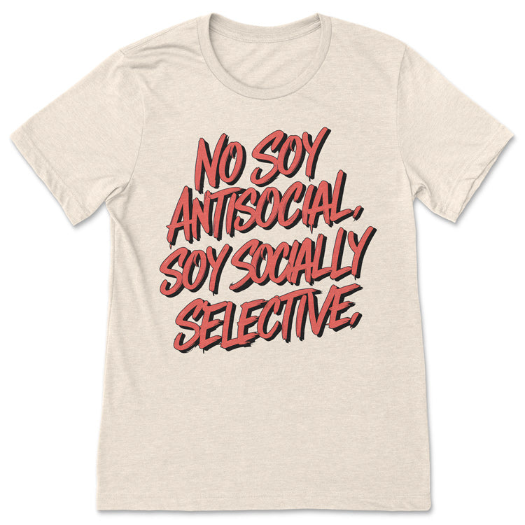 No Soy Antisocial, Soy Socially Selective. Shirt