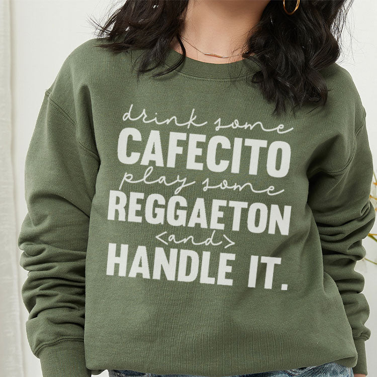 Drink Some Cafecito, Play Some Reggaeton and Handle It. Sweater