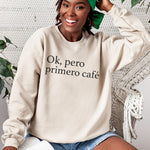 Ok Pero Primero Cafe Sweater