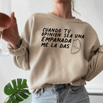 Cuando Tu Opinión Sea Una Empanada Me La Das Sweater