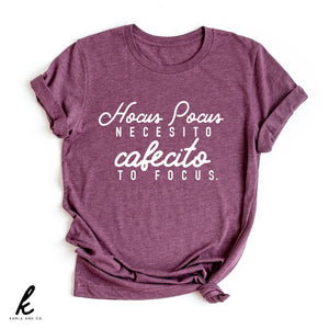 Hocus Pocus Necesito Cafecito to Focus Shirt