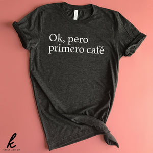 Ok Pero Primero Cafe shirt
