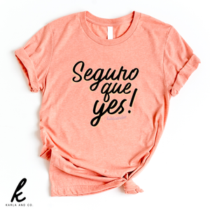 Seguro Que Yes! Shirt