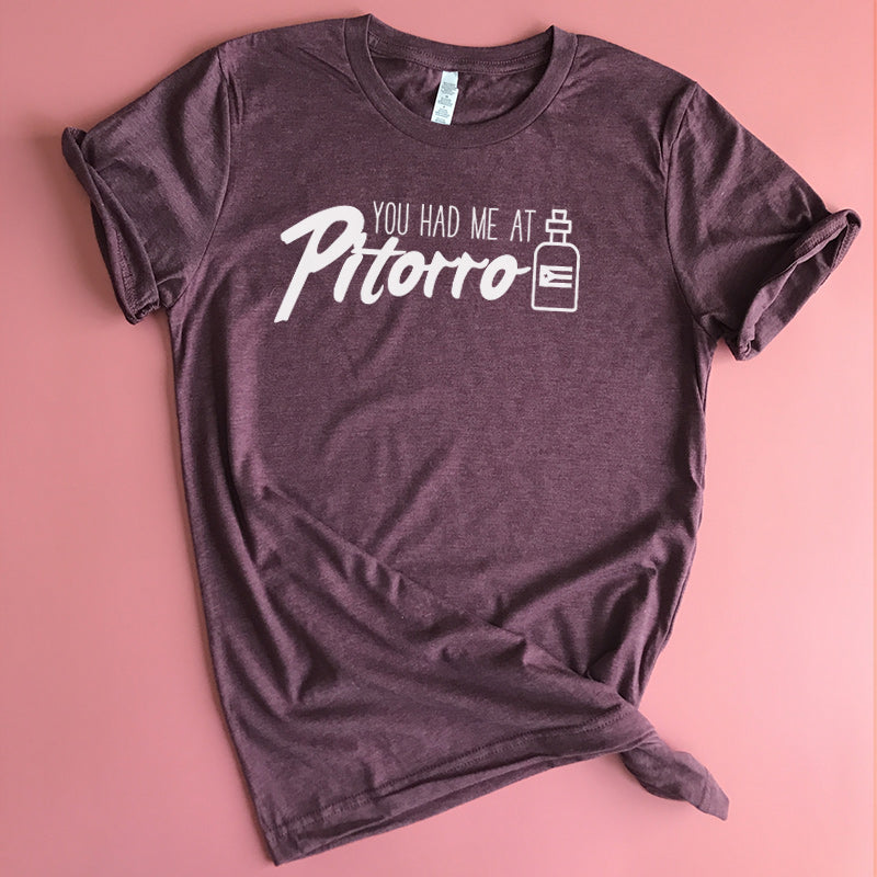 You Had Me At Pitorro Shirt