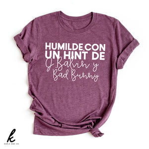 Humilde, Con Un Hint De J.Balvin Y Bad Bunny Shirt