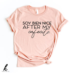 Soy Bien Nice After My Cafecito Shirt