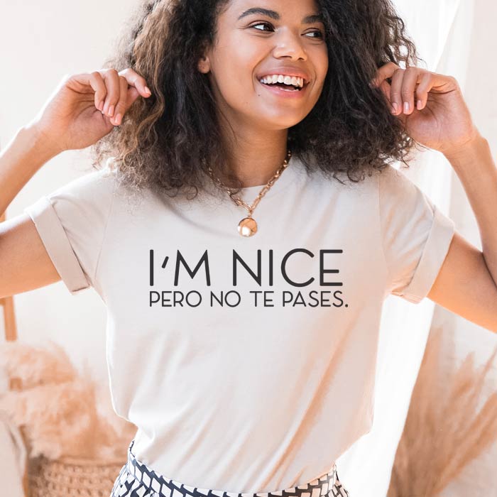 I'm Nice Pero No Te Pases Shirt
