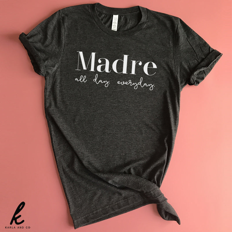 Madre All Day. Everyday. Shirt