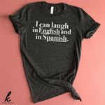 I Can Laugh in English and Spanish Shirt