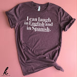 I Can Laugh in English and Spanish Shirt