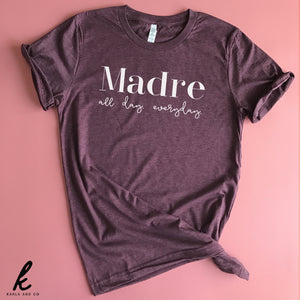 Madre All Day. Everyday. Shirt
