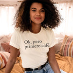 Ok Pero Primero Cafe Shirt