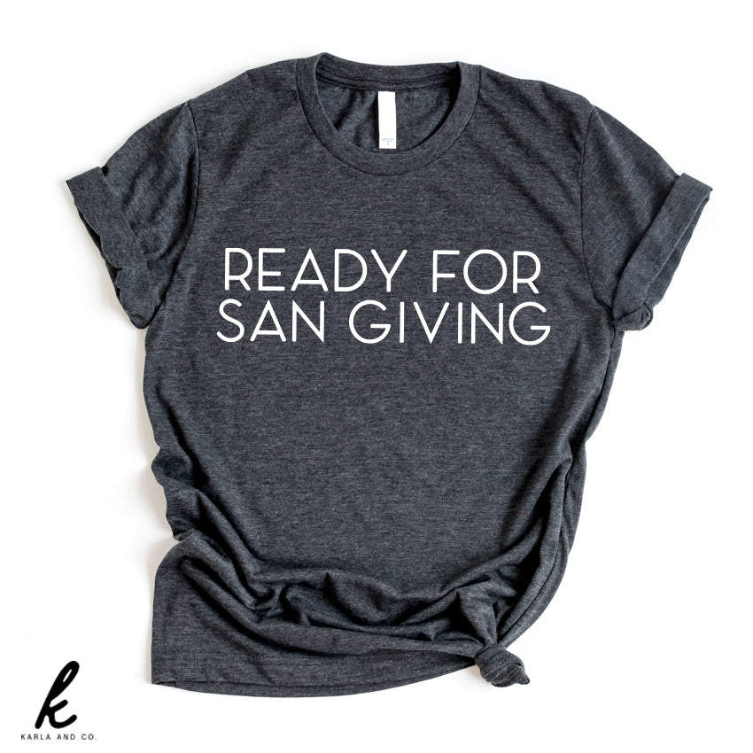 Ready for San Giving Shirt