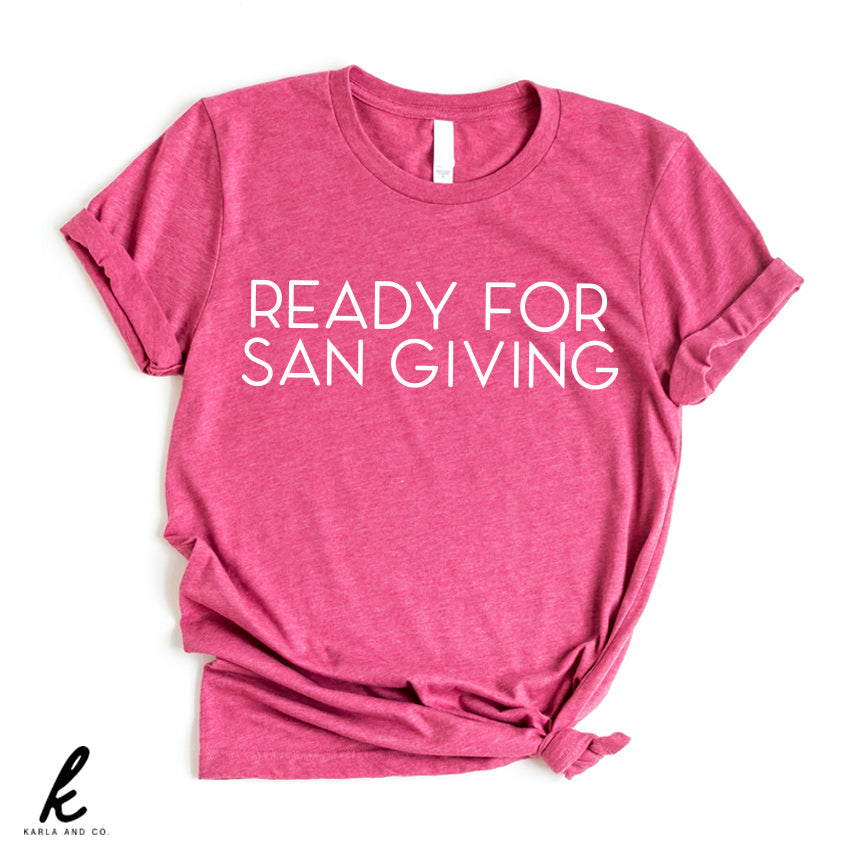 Ready for San Giving Shirt